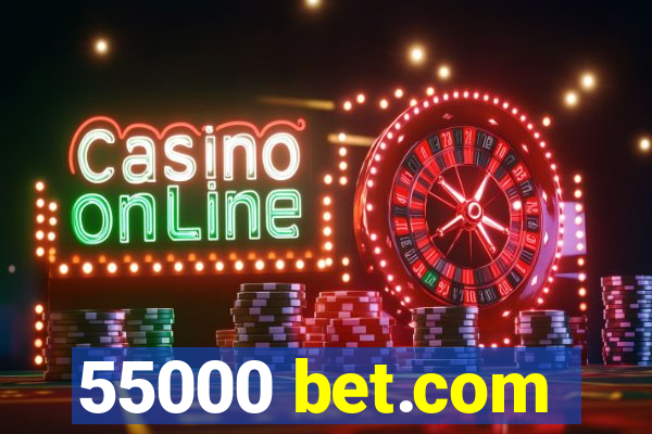 55000 bet.com